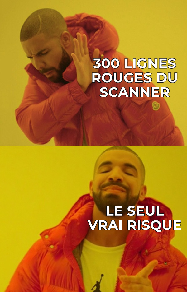 Le scanner crache 300 lignes rouges, un seul vrai risque.